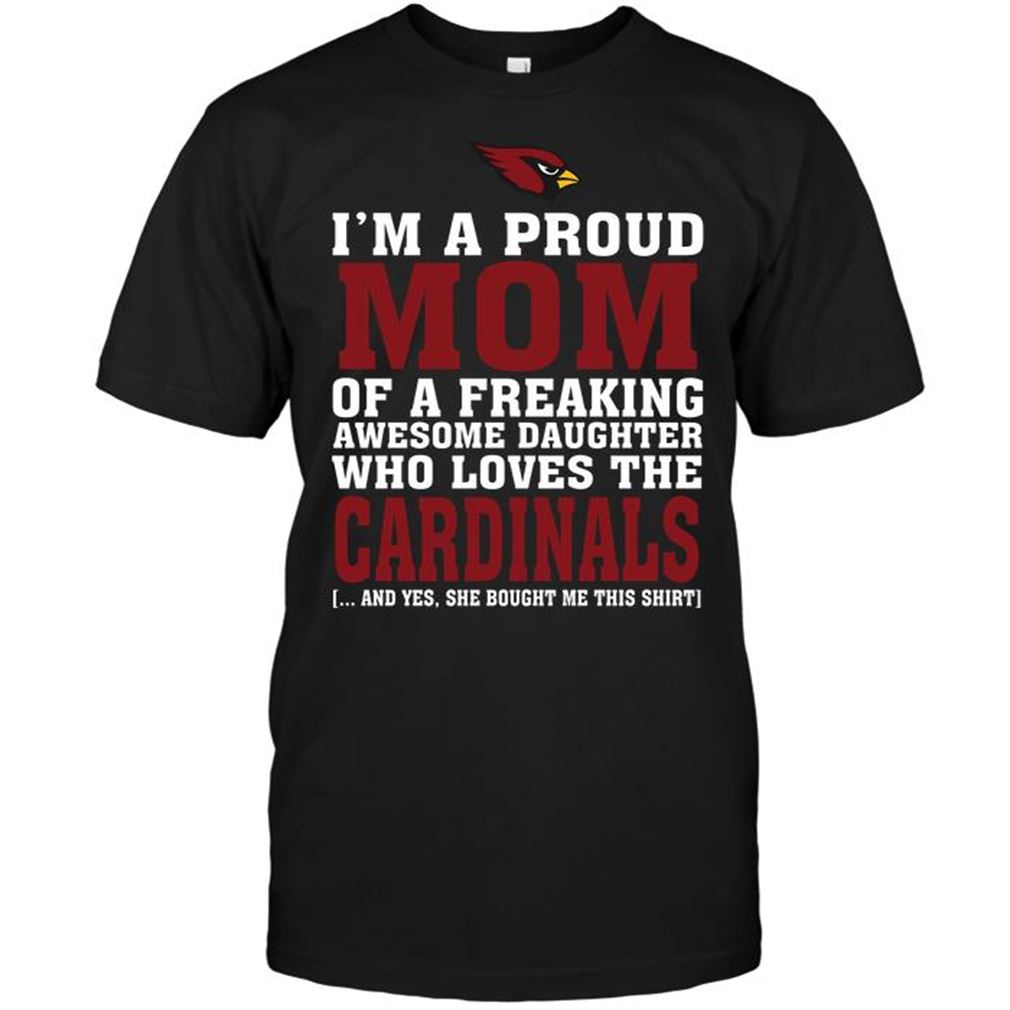 Nfl Arizona Cardinals Im A Proud Mom Of A Freaking Awesome Daughter Who Loves The Arizona Cardinals Tee Up To 5xl