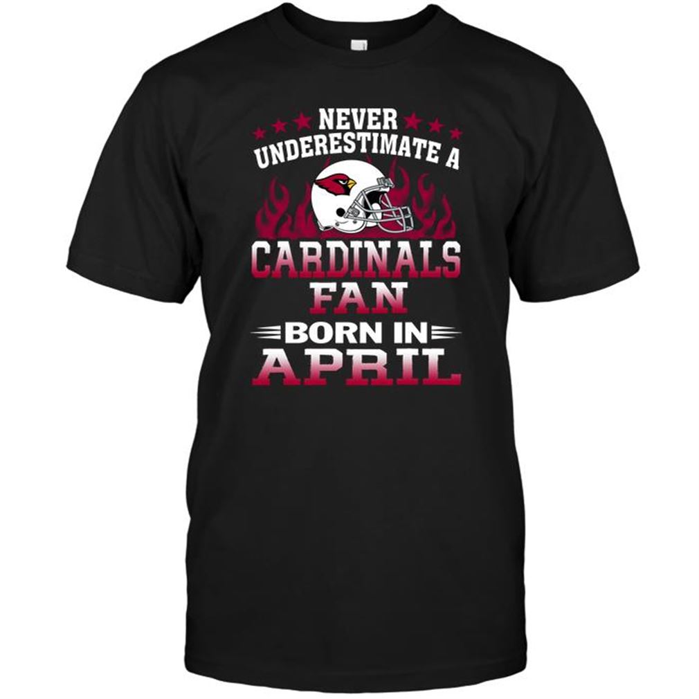 Nfl Arizona Cardinals Never Underestimate A Arizona Cardinals Fan Born In April T Shirts Up To 5xl