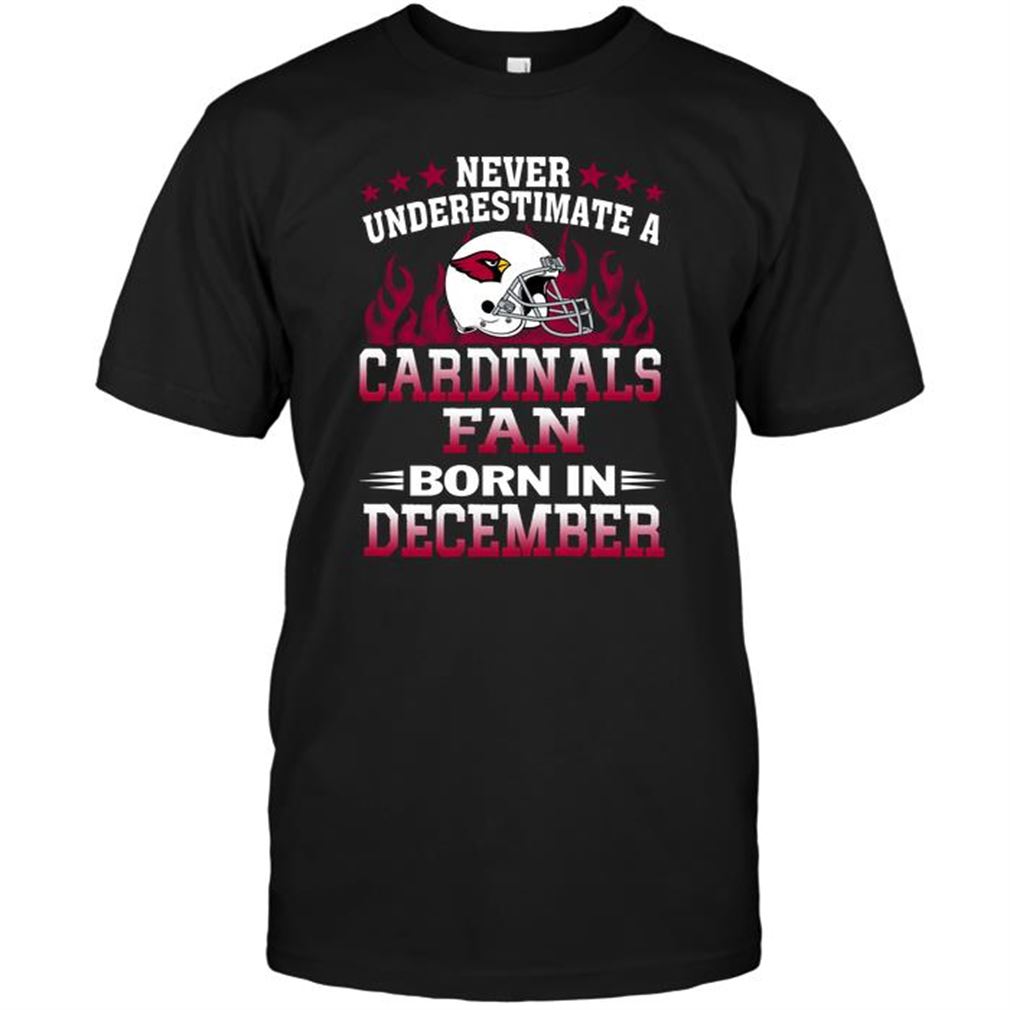 Nfl Arizona Cardinals Never Underestimate A Arizona Cardinals Fan Born In December Tee Up To 5xl