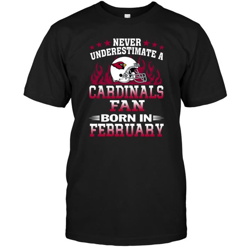 Nfl Arizona Cardinals Never Underestimate A Arizona Cardinals Fan Born In February Shirts Up To 5xl