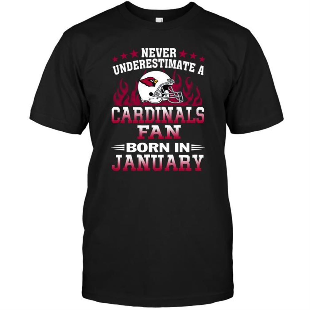 Nfl Arizona Cardinals Never Underestimate A Arizona Cardinals Fan Born In January T Shirt Up To 5xl