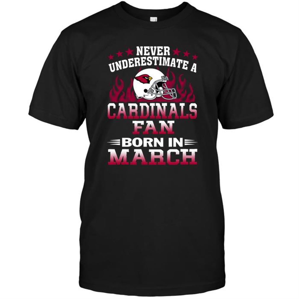 Nfl Arizona Cardinals Never Underestimate A Arizona Cardinals Fan Born In March Shirt Up To 5xl