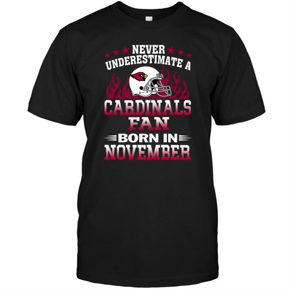 Nfl Arizona Cardinals Never Underestimate A Arizona Cardinals Fan Born In November T Shirt Up To 5xl