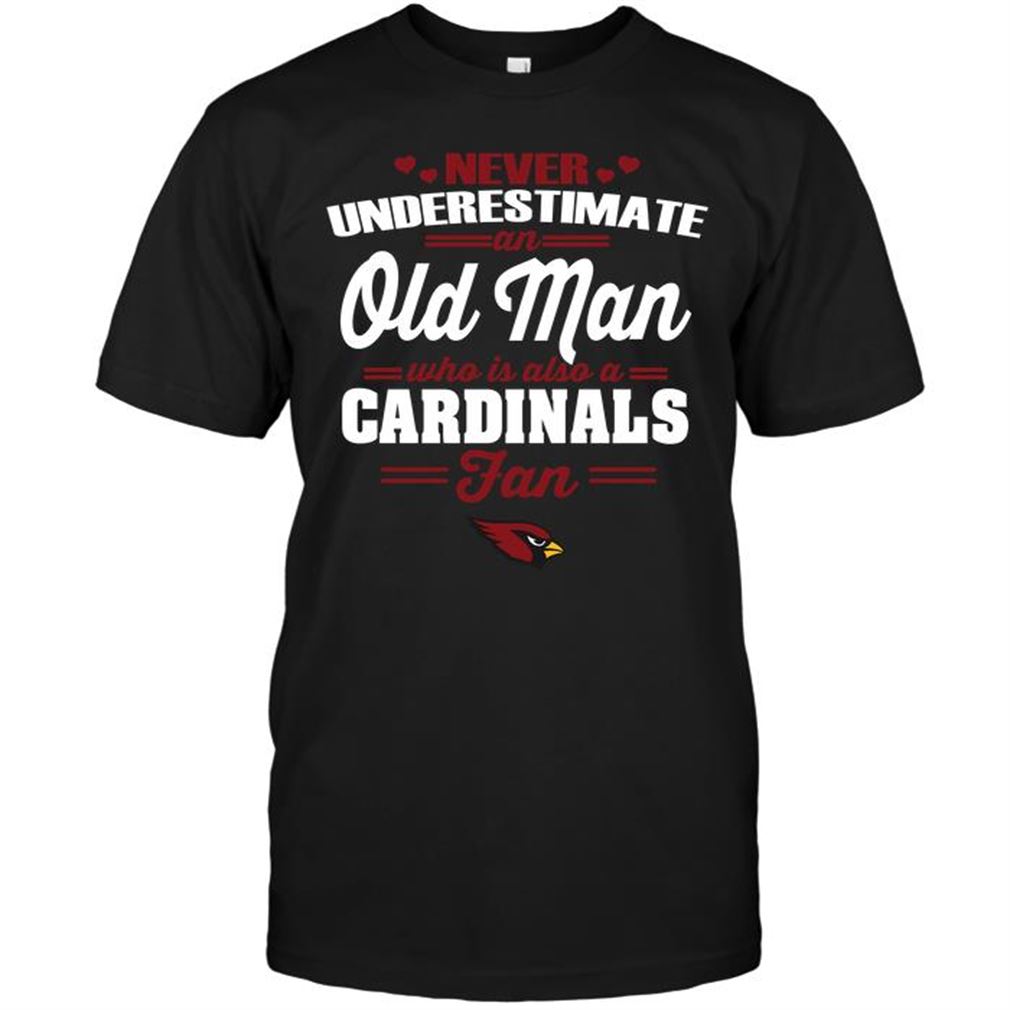 Nfl Arizona Cardinals Never Underestimate An Old Man Who Is Also An Arizona Cardinals Fan Shirts Up To 5xl