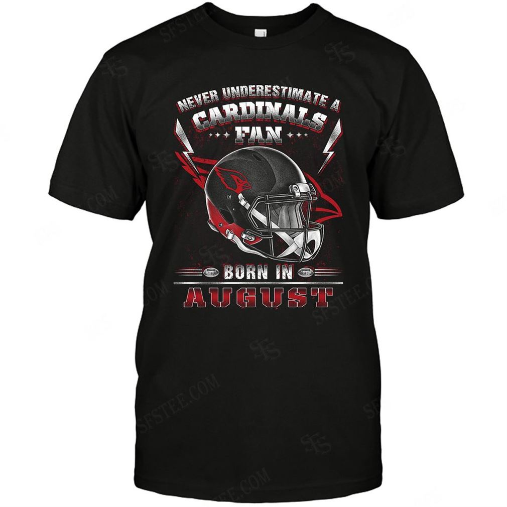 Nfl Arizona Cardinals Never Underestimate Fan Born In August 2 T Shirt Up To 5xl