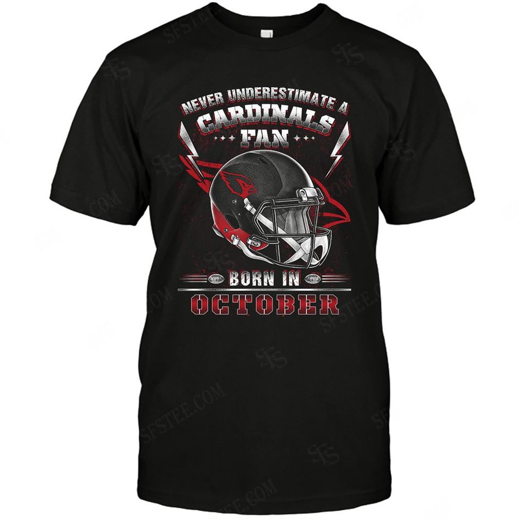 Nfl Arizona Cardinals Never Underestimate Fan Born In October 2 T Shirts Up To 5xl