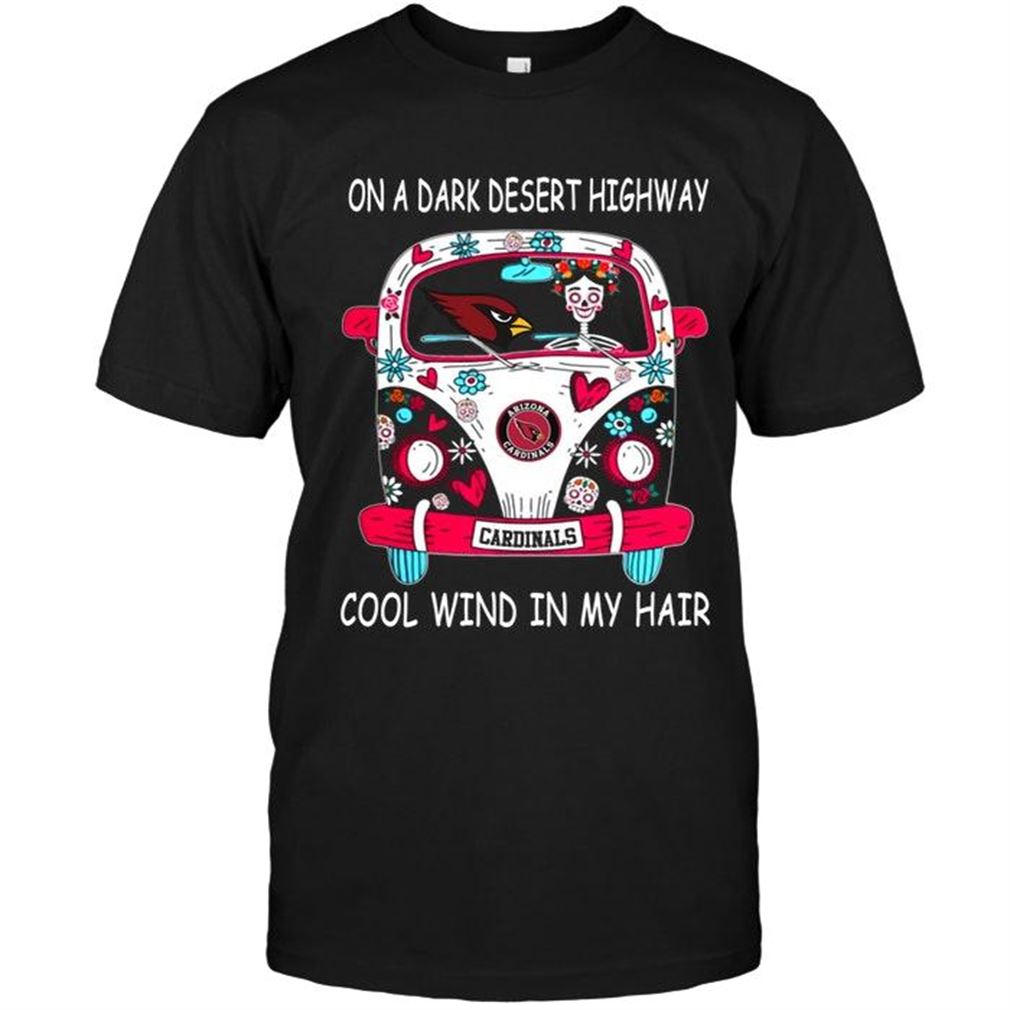 Nfl Arizona Cardinals On Dark Desert High Way Cool Wind In My Hair Arizona Cardinals Hippie Car Shirt T Shirts Up To 5xl