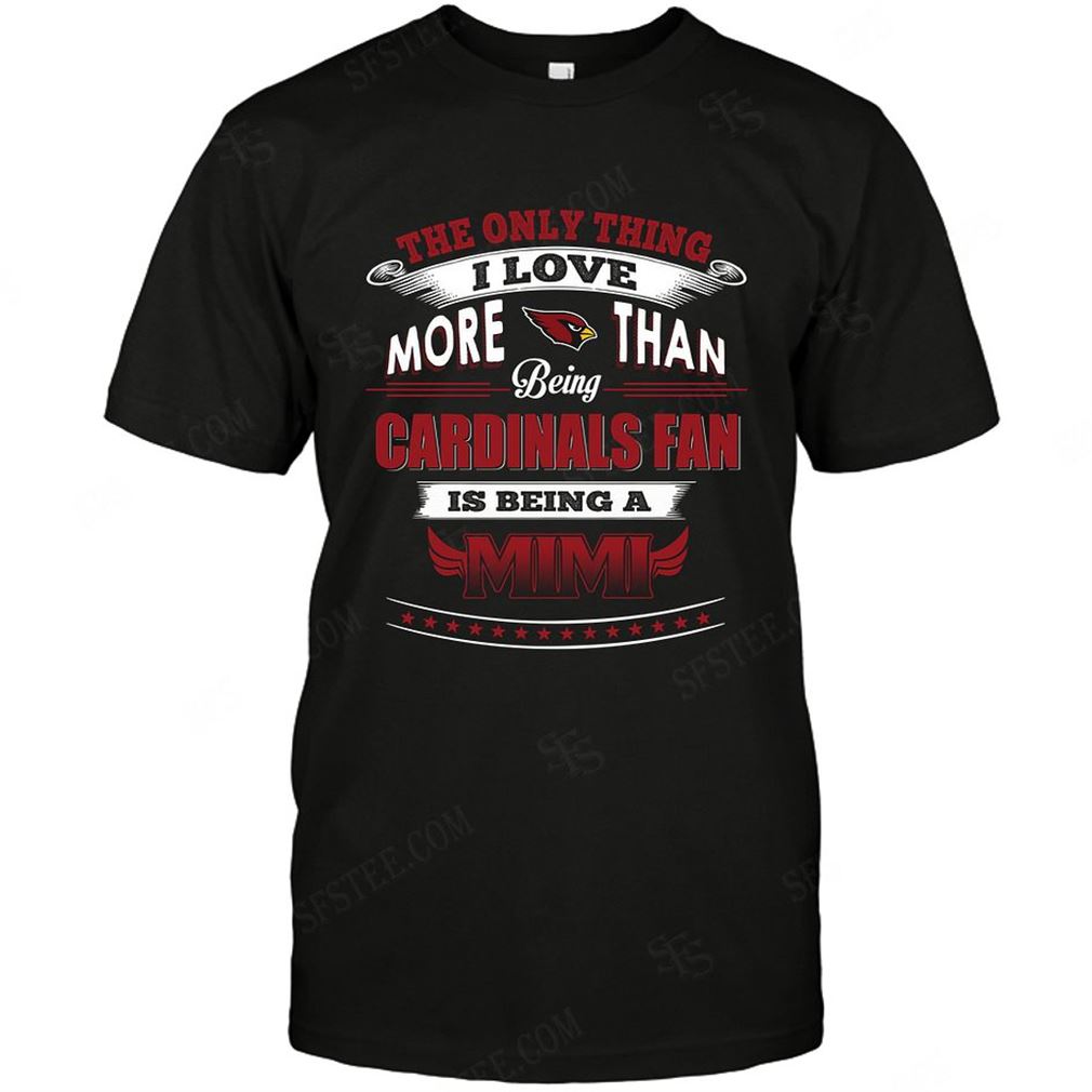 Nfl Arizona Cardinals Only Thing I Love More Than Being Mimi T Shirts Up To 5xl