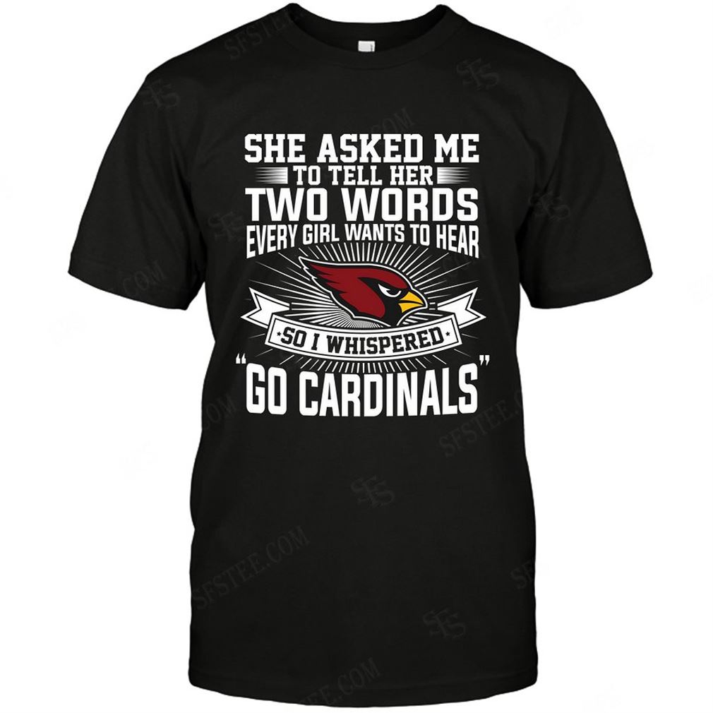 Nfl Arizona Cardinals She Asked Me Two Words Shirt Up To 5xl