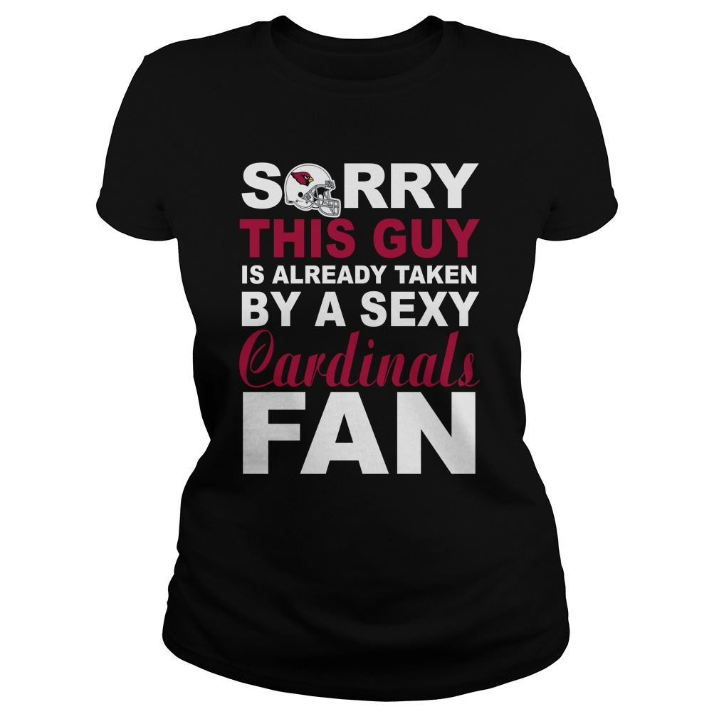 Nfl Arizona Cardinals Sorry This Guy Is Already Taken By A Sexy Cardinals Fan T Shirts Up To 5xl