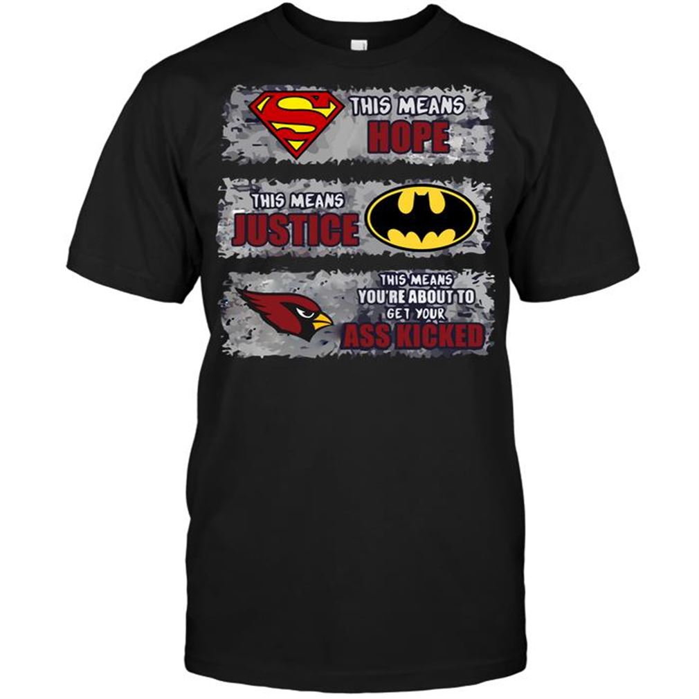 Nfl Arizona Cardinals Superman Means Hope Batman Means Justice This Means T Shirt Up To 5xl