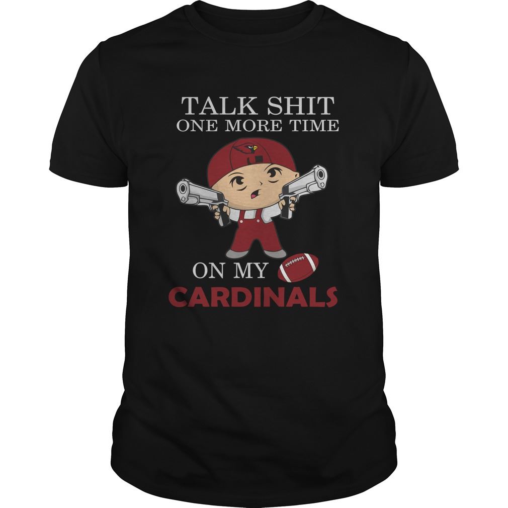 Nfl Arizona Cardinals Talk Shit One More Time On My Arizona Cardinals Shirt Up To 5xl