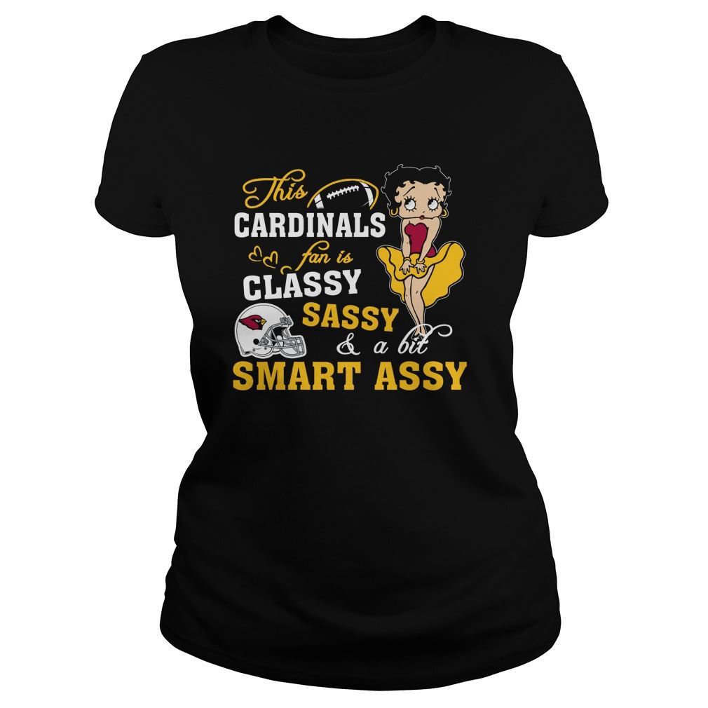 Nfl Arizona Cardinals This Arizona Cardinals Fan Is Classy Sassy And A Bit Smart Assy Shirts Up To 5xl