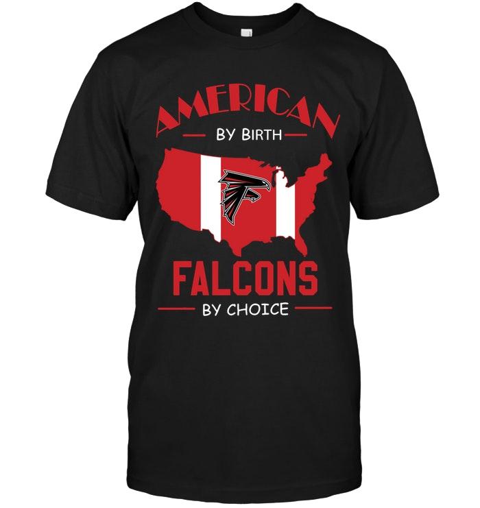 Nfl Atlanta Falcons American By Birth Falcons By Choice Atlanta Falcons Fan Shirt Sweater Size Up To 5xl