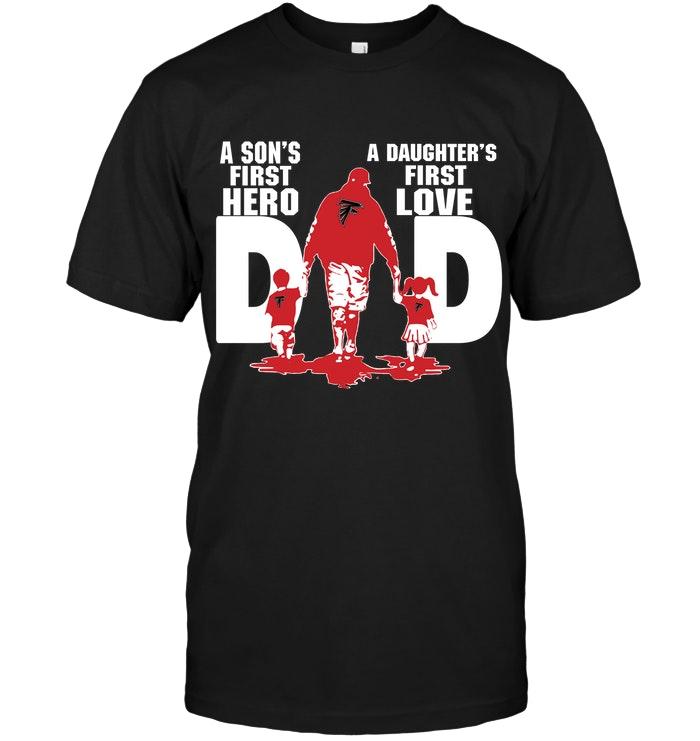 Nfl Atlanta Falcons Dad Sons First Hero Daughters First Love Shirt Shirt Size Up To 5xl