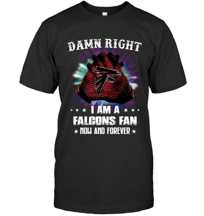 Nfl Atlanta Falcons Damn Right I Am Atlanta Falcons Fan Now And Forever Shirt Hoodie Plus Size Up To 5xl