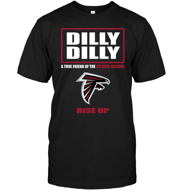 Nfl Atlanta Falcons Dilly Dilly A True Friend Of The Atlanta Falcons Rise Up Tshirt Size Up To 5xl