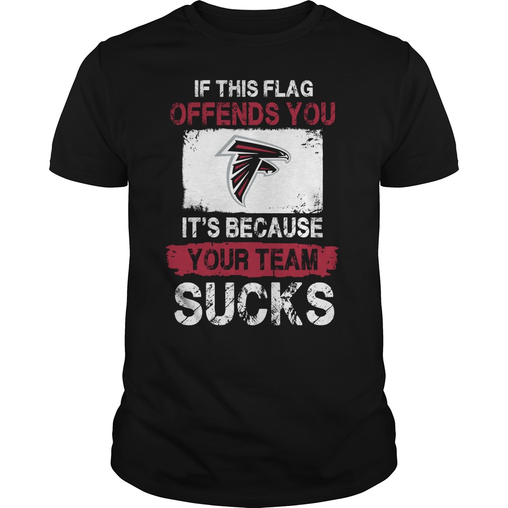 Nfl Atlanta Falcons – If This Flag Offends You Its Because Your Team Sucks Shirt Plus Size Up To 5xl