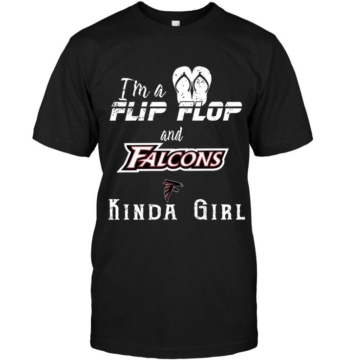 Nfl Atlanta Falcons Im A Flip Flop And Atlanta Falcons Kinda Girl Shirt Shirt Size Up To 5xl