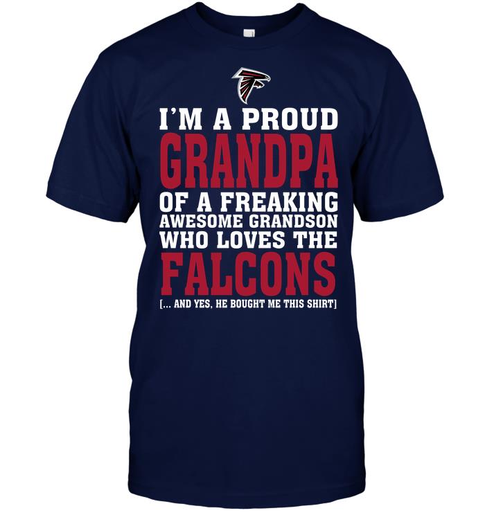 Nfl Atlanta Falcons Im A Proud Grandpa Of A Freaking Awesome Grandson Who Loves The Falcons Plus Size Up To 5xl