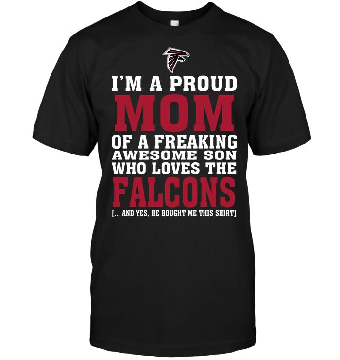 Nfl Atlanta Falcons Im A Proud Mom Of A Freaking Awesome Son Who Loves The Falcons Plus Size Up To 5xl