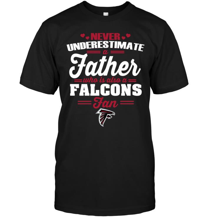 Nfl Atlanta Falcons Never Underestimate A Father Who Is Also A Falcons Fan Hoodie Plus Size Up To 5xl