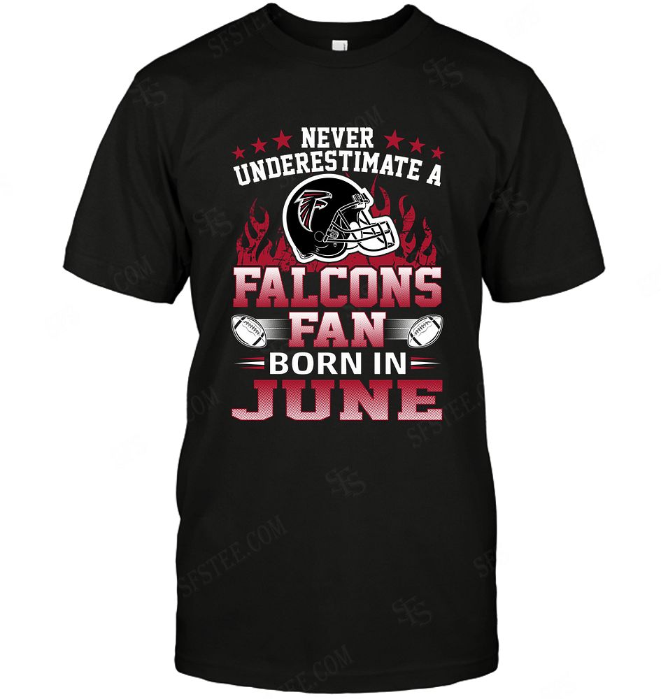 Nfl Atlanta Falcons Never Underestimate Fan Born In June 1 Hoodie Size Up To 5xl