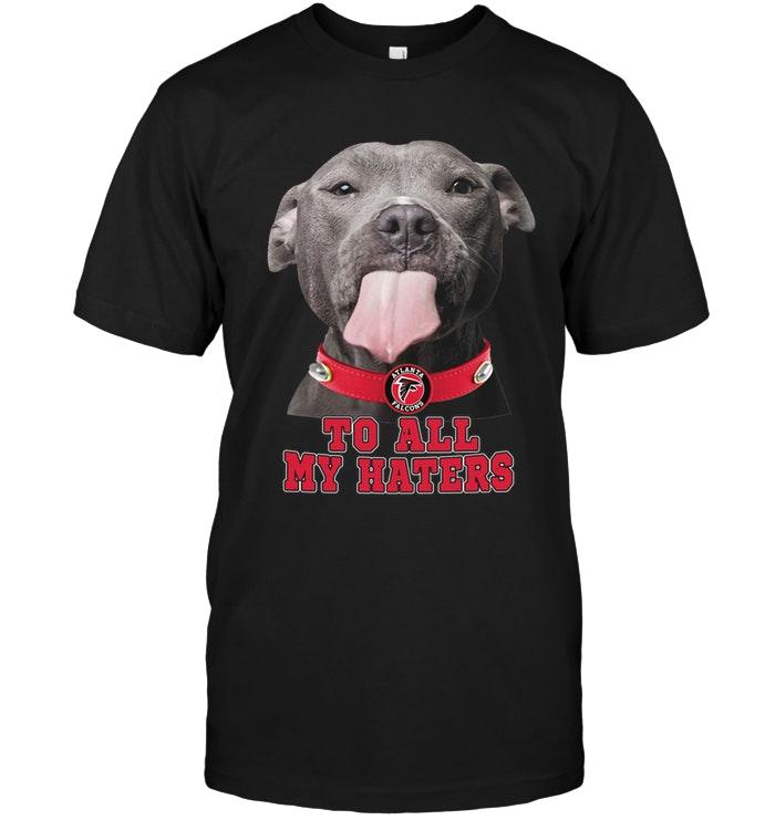 Nfl Atlanta Falcons To All My Haters Pitbull Shirt Shirt Size Up To 5xl