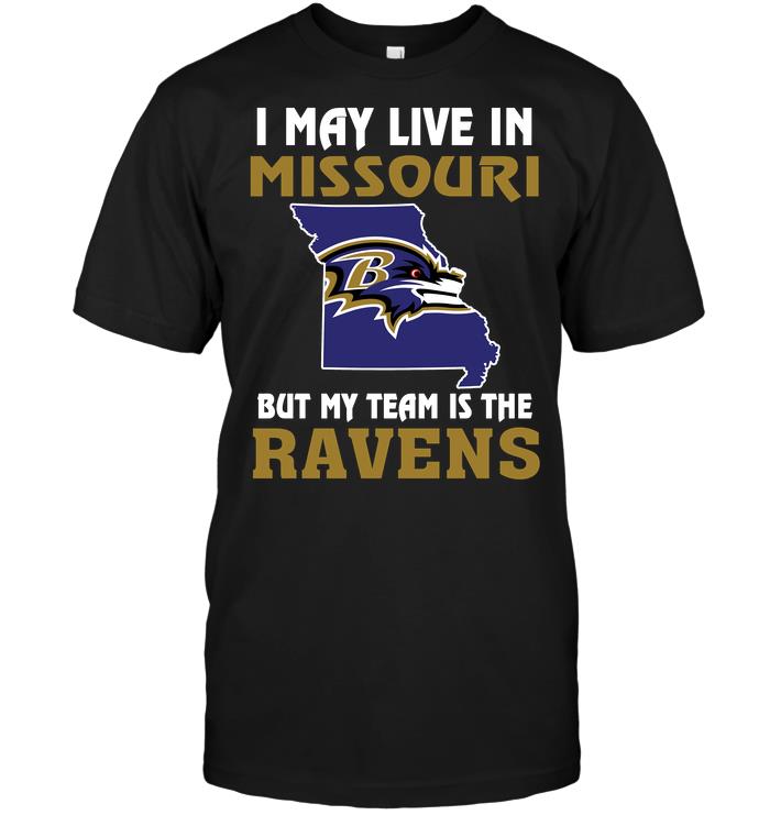 Nfl Baltimore Ravens I May Live In Missouri But My Team Is The Baltimore Ravens Hoodie Size Up To 5xl