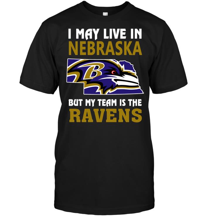 Nfl Baltimore Ravens I May Live In Nebraska But My Team Is The Ravens Hoodie Size Up To 5xl