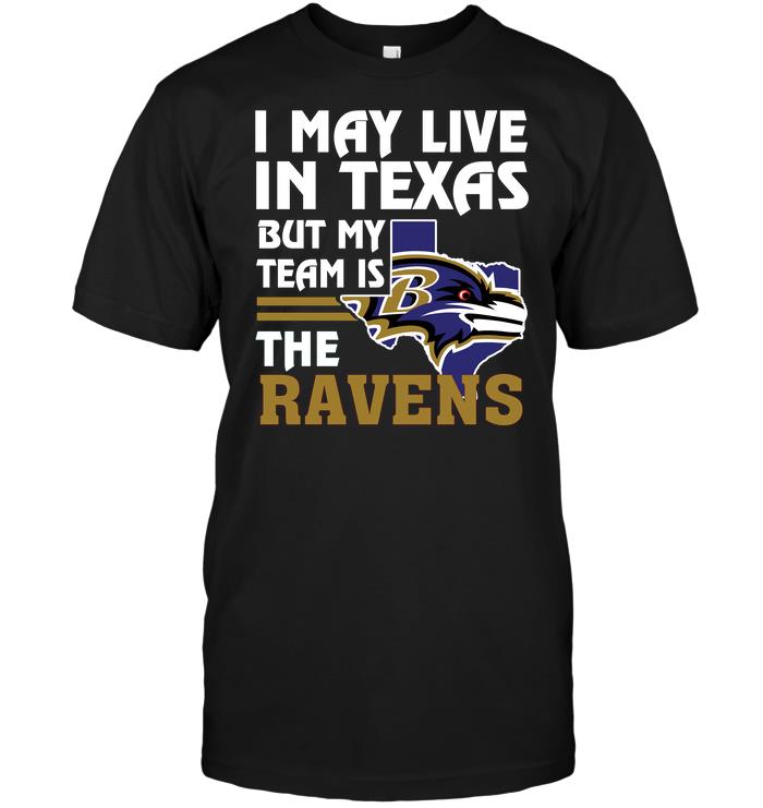 Nfl Baltimore Ravens I May Live In Texas But My Team Is The Ravens Hoodie Size Up To 5xl