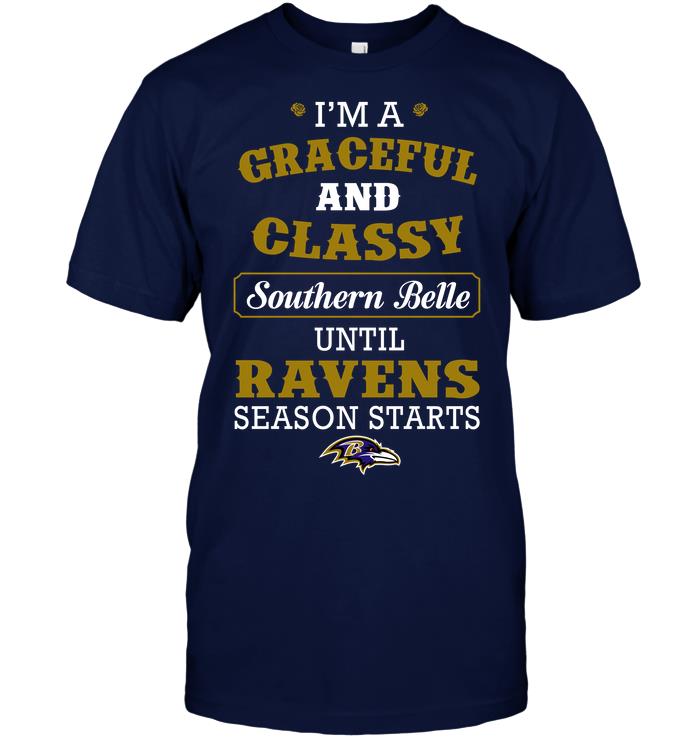 Nfl Baltimore Ravens Im A Graceful And Classy Southern Belle Until Ravens Season Starts Shirt Size Up To 5xl