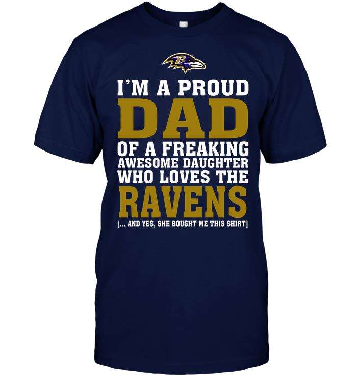 Nfl Baltimore Ravens Im A Proud Dad Of A Freaking Awesome Daughter Who Loves The Ravens Shirt Size Up To 5xl