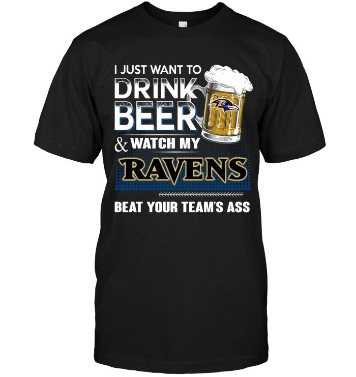 Nfl Baltimore Ravens Just Want To Drink Beer And Watch Baltimore Ravens Beat Your Team Shirt Sweater Size Up To 5xl