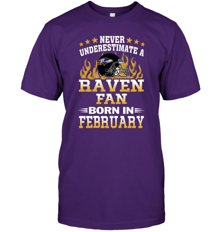 Nfl Baltimore Ravens Never Underestimate A Raven Fan Born In February Shirt Size Up To 5xl