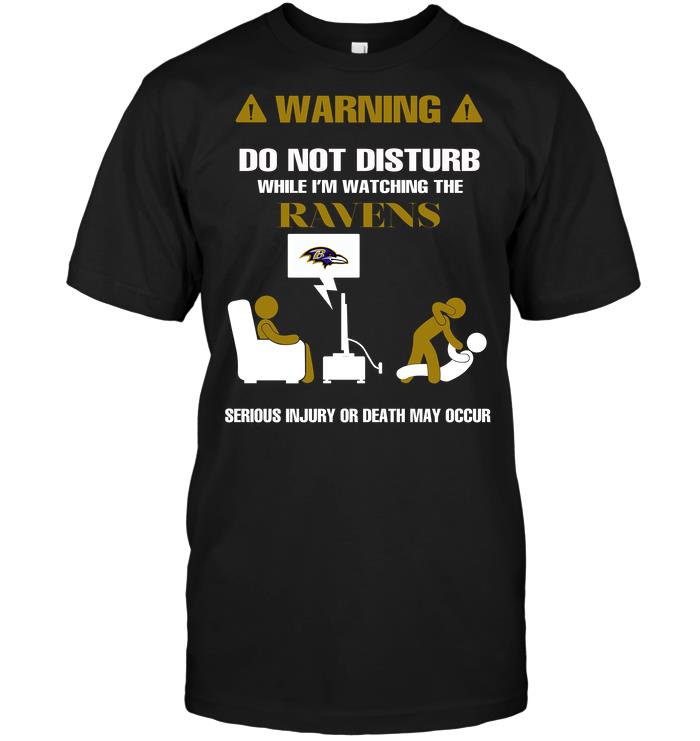 Nfl Baltimore Ravens Warning Do Not Disturb While Im Watching The Ravens Serious Injury Or Long Sleeve Size Up To 5xl