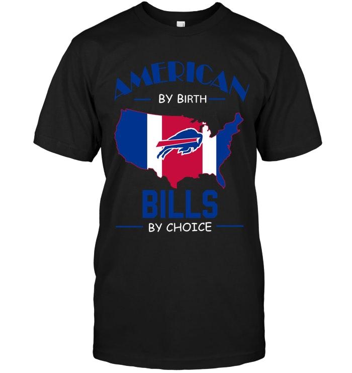 Nfl Buffalo Bills American By Birth Bills By Choice Buffalo Bills Fan Shirt Size Up To 5xl