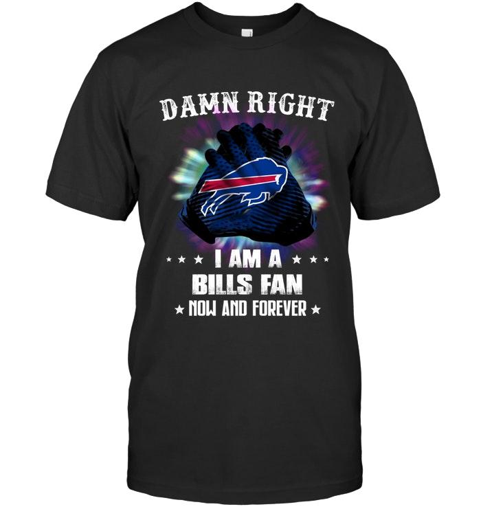 Nfl Buffalo Bills Damn Right I Am Buffalo Bills Fan Now And Forever Shirt Tshirt Plus Size Up To 5xl