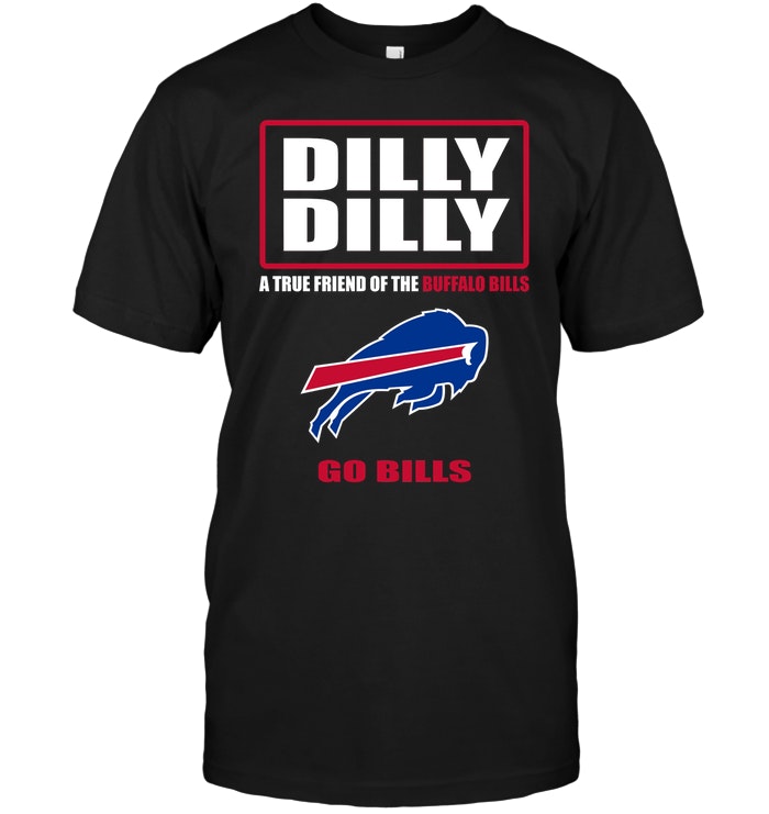 Nfl Buffalo Bills Dilly Dilly A True Friend Of The Buffalo Bills Go Bills Long Sleeve Size Up To 5xl