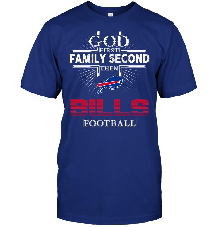 Nfl Buffalo Bills God First Family Second Then Buffalo Bills Football Shirt Plus Size Up To 5xl