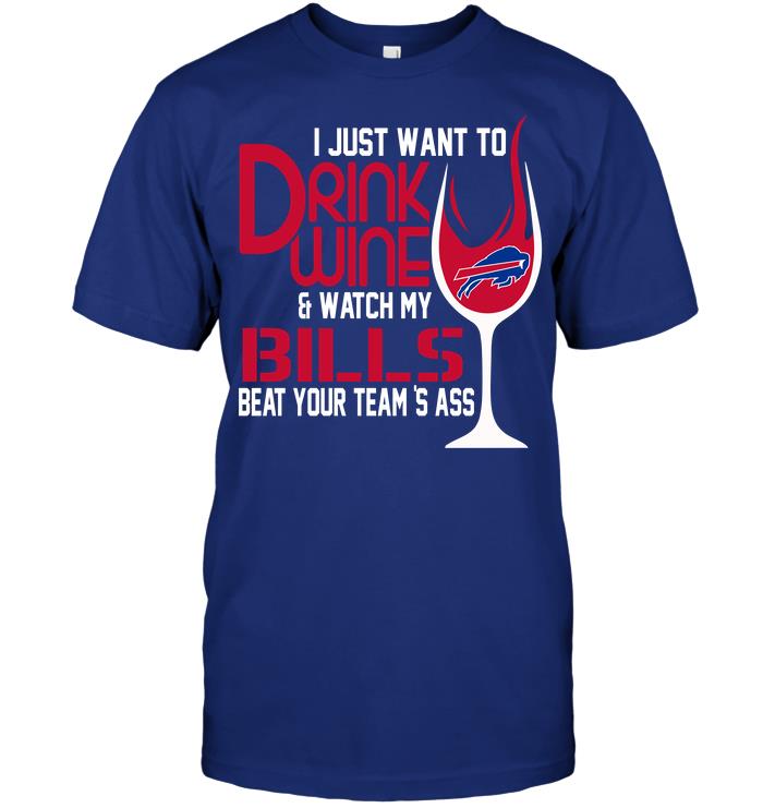 Nfl Buffalo Bills I Just Want To Drink Wine Watch My Bills Beat Your Teams Ass Tank Top Size Up To 5xl