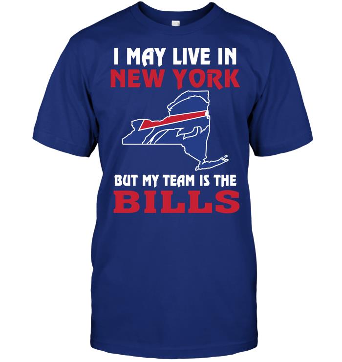 Nfl Buffalo Bills I May Live In New York But My Team Is The Bills Size Up To 5xl