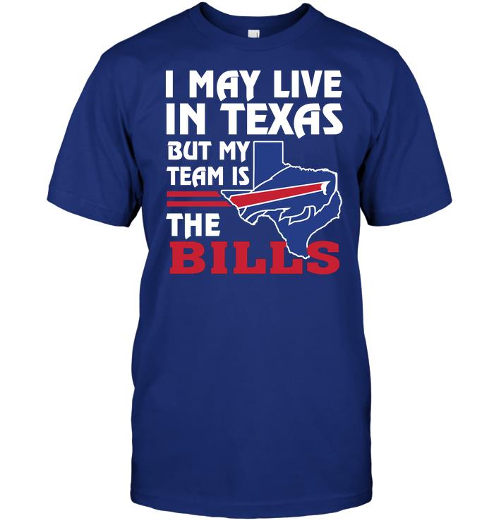 Nfl Buffalo Bills I May Live In Texas But My Team Is The Bills Size Up To 5xl