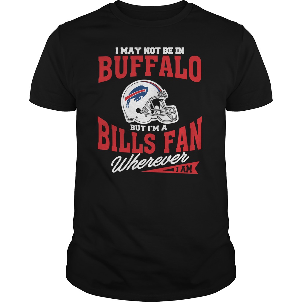 Nfl Buffalo Bills I May Not Be In Buffalo But Im A Bills Fan Wherever I Am Tank Top Plus Size Up To 5xl