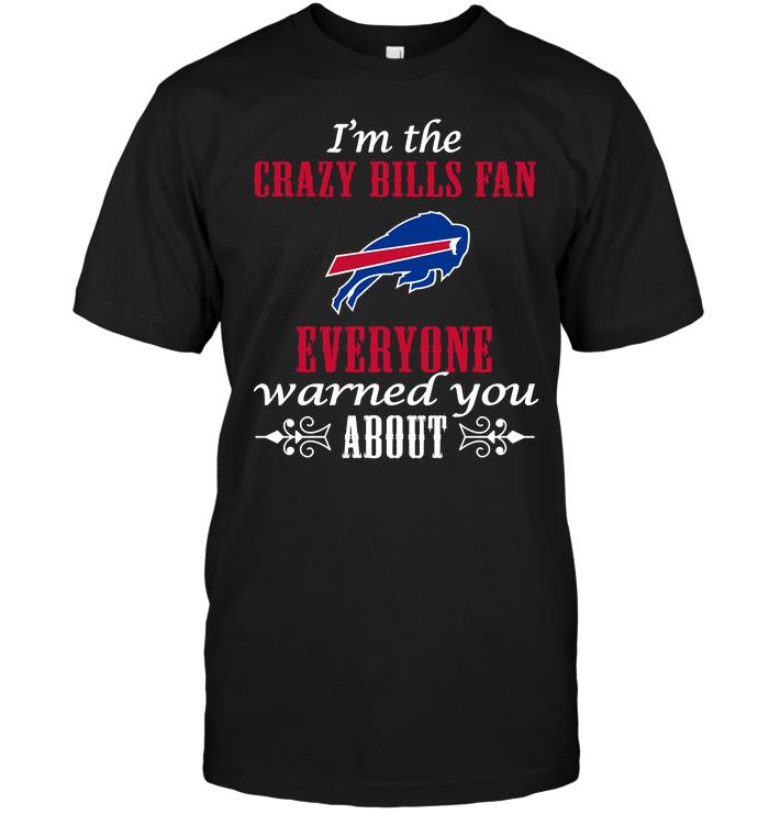 Nfl Buffalo Bills Im The Crazy Bills Fan Everyone Warned You About Shirt Plus Size Up To 5xl