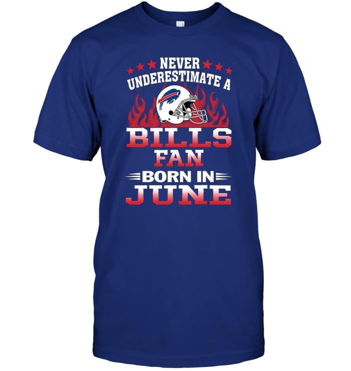 Nfl Buffalo Bills Never Underestimate A Bills Fan Born In June Hoodie Size Up To 5xl