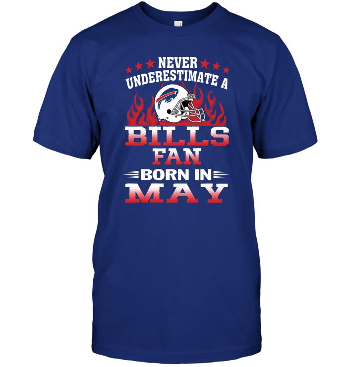 Nfl Buffalo Bills Never Underestimate A Bills Fan Born In May Hoodie Size Up To 5xl