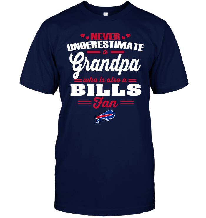 Nfl Buffalo Bills Never Underestimate A Grandpa Who Is Also A Bills Fan Size Up To 5xl