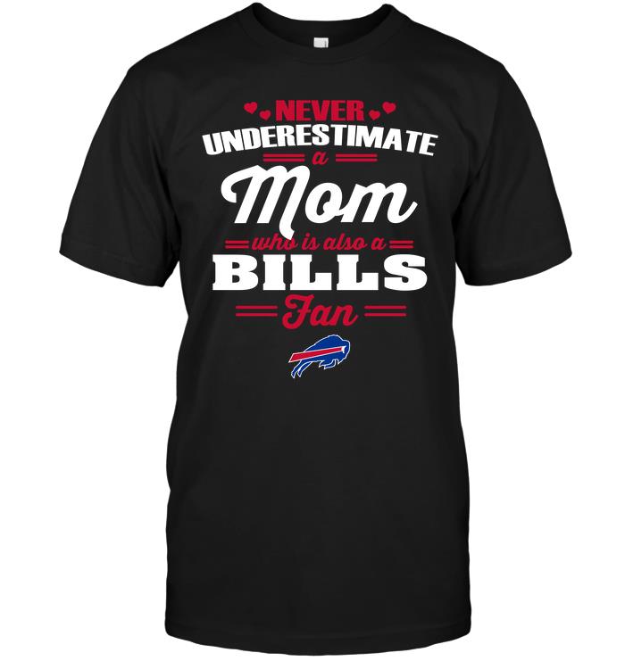 Nfl Buffalo Bills Never Underestimate A Mom Who Is Also A Buffalo Bills Fan Size Up To 5xl