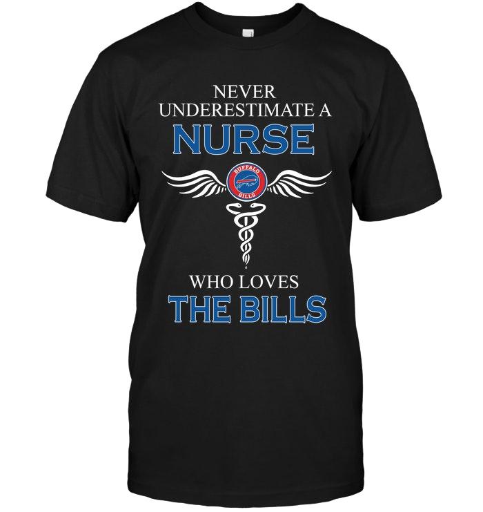 Nfl Buffalo Bills Never Underestimate A Nurse Who Loves The Bills Buffalo Bills Fan Shirt Size Up To 5xl